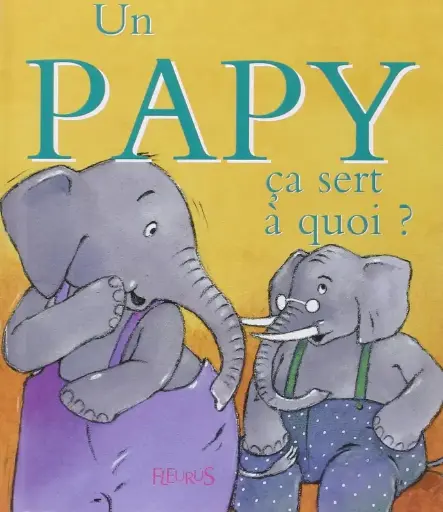 LIVRE 1ER AGE COLLECTION CA SERT A QUOI : UN PAPY