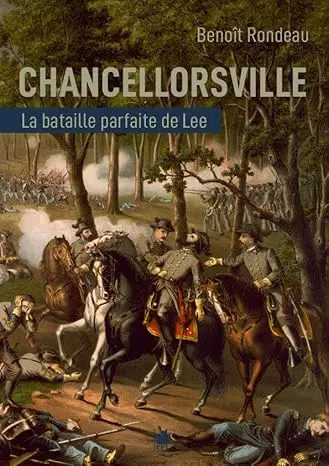 LIVRE . Chancellorsville : La victoire parfaite du général Lee