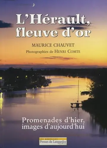 L'Hérault, fleuve d'or : Promenades d'hier, images d'aujourd'hui