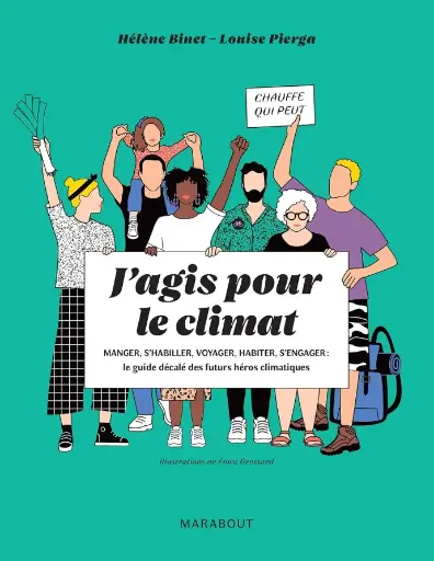 J'agis pour le climat , le guide décalé des futurs héros climatiques.